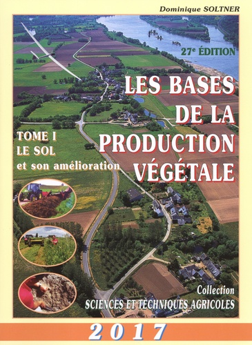 Les bases de la production végétale. Tome 1, Le sol et son amélioration  Edition 2017