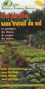 Dominique Soltner - Un jardin sans travail du sol - Le potager, les fleurs, le verger, les haies....