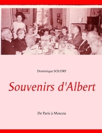 Dominique Soudry - Souvenirs d'Albert - De Paris à Moscou.