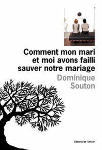 Dominique Souton - Comment mon mari et moi avons failli sauver notre mariage.