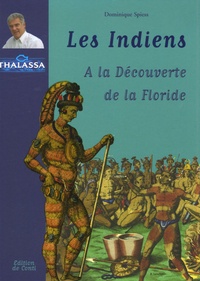 Dominique Spiess et Charles de La Roncière - Les Indiens - A la découverte de la Floride.