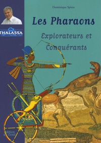 Dominique Spiess - Les Pharaons - Explorateurs et Conquérants.