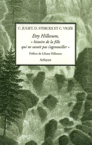 Dominique Sterckx et Claude Vigée - Etty Hillesum, "histoire de la fille qui ne savait pas s'agenouiller" - Huit prières commentées suivies de deux lectures.