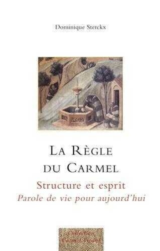 Dominique Sterckx et De verceil Albert - La Règle du Carmel - Structure et esprit, Parole de vie pour aujourd'hui.