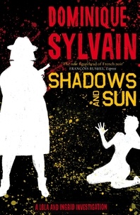 Dominique Sylvain et Nick Caistor - Shadows and Sun - A Lola and Ingrid Investigation.