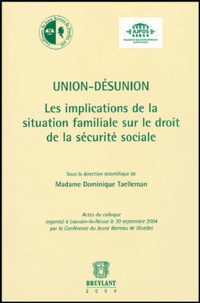 Dominique Taelleman et  Collectif - Union-Désunion - Les implications de la situation familiale sur le droit de la sécurité sociale.