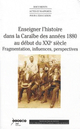 Dominique Taffin - Enseigner l'histoire dans la Caraïbe des années 1880 au début du XXIe siècle - Fragmentations, influences, perspectives.