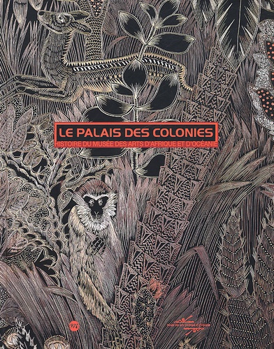 Dominique Taffin et Yvonne Brunhammer - Le Palais Des Colonies. Histoire Du Musee Des Arts D'Afrique Et D'Oceanie.