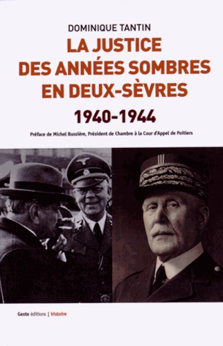 Dominique Tantin - La justice des années sombres en Deux-Sèvres (1940-1944) - Une justice ordinaire d'exception.