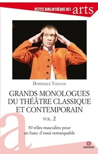 Dominique Taralon - Grands monologues du théâtre classique et contemporain - Volume 2, 50 rôles masculins pour un banc d'essai remarquable.