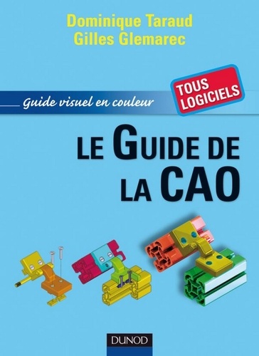 Dominique Taraud et Gilles Glemarec - Le guide de la CAO.