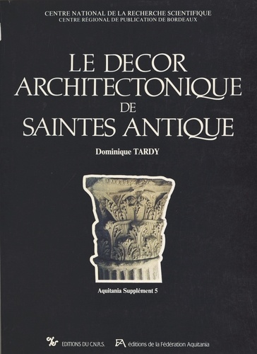 Aquitania. Supplément N° 5 Le Décor architectonique de Saintes antiques. Les Chapiteaux et bases