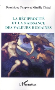 Dominique Temple et Mireille Chabal - La réciprocité et la naissance des valeurs humaines.