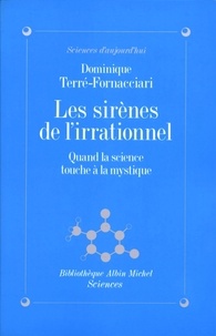Dominique Terre-fornacciari et Dominique Terre-fornacciari - Les Sirènes de l'irrationnel - Quand la science touche à la mystique.
