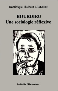 Dominique Thiébaut Lemaire - Bourdieu - Une sociologie réflexive.