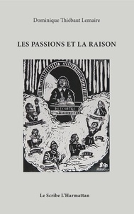Dominique Thiébaut Lemaire - Les passions et la raison.