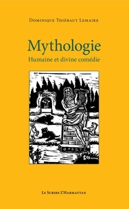 Dominique Thiébaut Lemaire - Mythologie - Humaine et divine comédie.