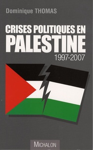 Dominique Thomas - Crises politiques en Palestine 1997-2007.
