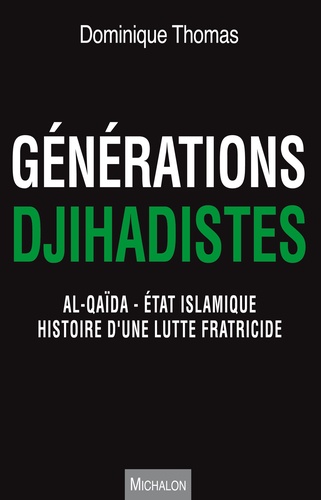 Générations djihadistes. Al-Qaïda - Etat islamique histoire d'une lutte fratricide