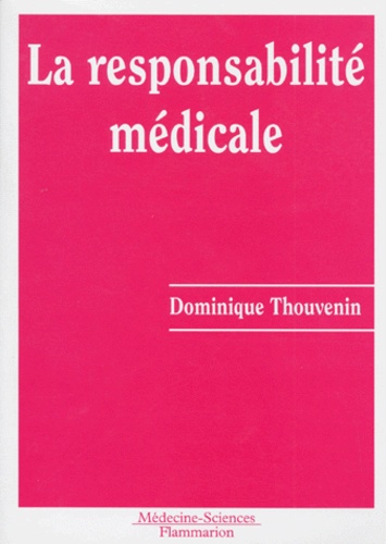 Dominique Thouvenin - La responsabilité médicale - Analyse des données statistiques disponibles et des arrêts rendus par la Cour de cassation et le Conseil d'Etat de 1984 à 1992.