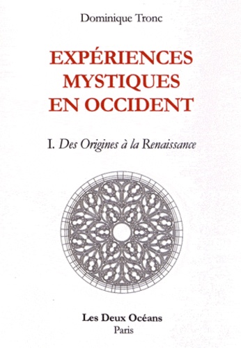 Dominique Tronc - Expériences mystiques en Occident - Tome 1, Des origines à la Renaissance.