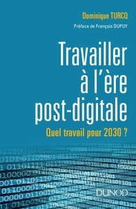 Dominique Turcq - Travailler à l'ère post-digitale - Quel travail pour 2030 ?.