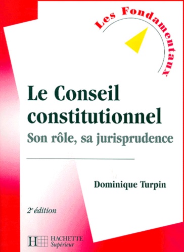 Dominique Turpin - Le Conseil Constitutionnel. Son Role, Sa Jurisprudence, 2eme Edition.