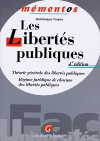 Dominique Turpin - Les Libertes Publiques. Theorie Generale Des Libertes Publiques, Regime Juridique De Chacune Des Libertes Publiques, 4eme Edition.
