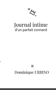 Dominique Urbino - Journal intime d'un parfait connard.
