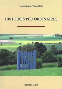 Dominique Vachelard - Histoires peu ordinaires.
