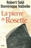 Dominique Valbelle et Robert Solé - La pierre de Rosette.