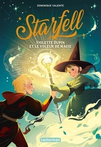 Dominique Valente - Starfell Tome 4 : Violette Dupin et le voleur de magie.