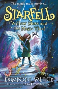 Dominique Valente et Sarah Warburton - Starfell: Willow Moss and the Magic Thief.