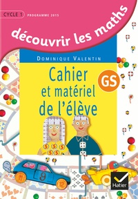 Dominique Valentin - Découvrir les maths GS - Cahier et matériel de l'élève, programme 2015.