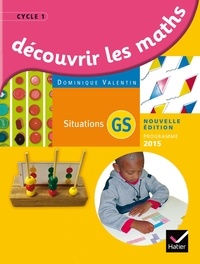 Dominique Valentin - Découvrir les maths GS - Situations, programme 2015.