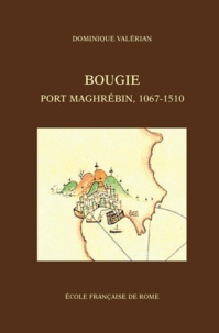 Dominique Valérian - Bougie, port maghrébin, 1067-1510.