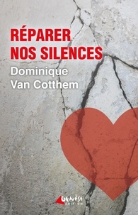 Dominique Van Cotthem - Réparer nos silences.