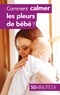Dominique Van der Kaa - Comment calmer les pleurs de bébé ?.