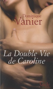 Dominique Vanier - La double vie de Caroline.