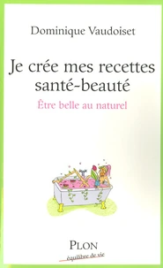 Je crée mes recettes santé-beauté