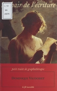 Dominique Vaudoiset - LA CHAIR DE L'ECRITURE. - Petit traité de graphothérapie.