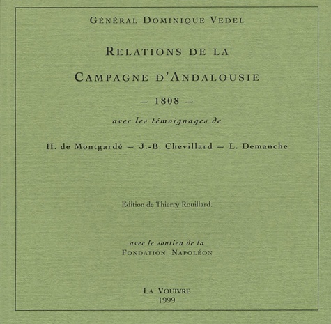 Dominique Vedel - Relations de la campagne d'Andalousie 1808 - Avec les témoignages de H. de Montgardé, J-B Chevillard, L. Demanche.