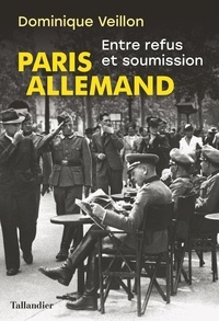 Dominique Veillon - Paris allemand - Entre refus et soumission, 1939-1944.