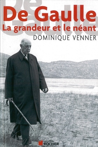 De Gaulle la Grandeur et le Neant