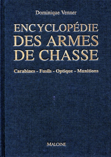 Dominique Venner - Encyclopédie des armes de chasse - Carabines, fusils, optiques, munitions.