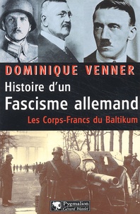Dominique Venner - Histoire D'Un Fascisme Allemand. Les Corps-Francs Du Baltikum.