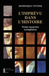 Dominique Venner - L'Imprévu dans l'Histoire - Treize meurtres exemplaires.