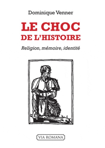 Dominique Venner - Le choc de l'histoire - Religion, mémoire, identité.