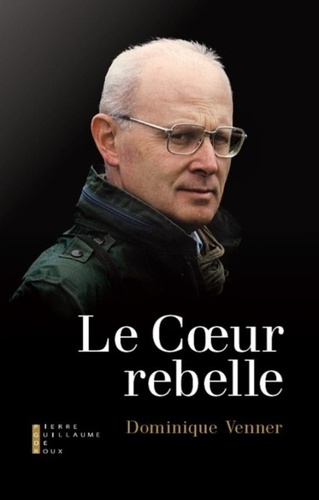 Dominique Venner - Le coeur rebelle.