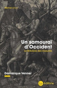 Dominique Venner - Un samouraï d'Occident - Le bréviaire des insoumis.